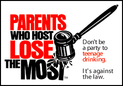 Logo: Parents Who Host Lose the Most. Don't be a party to teenage drinking. It's against the law.